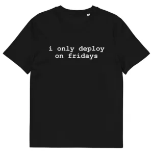 I Only Deploy on Fridays – DevOps Unisex Organic Cotton T-Shirt