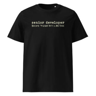 Senior Developer T-Shirt | "Senior Developer Because Wizard Isn't a Job Title" | Organic Cotton Unisex Tee
