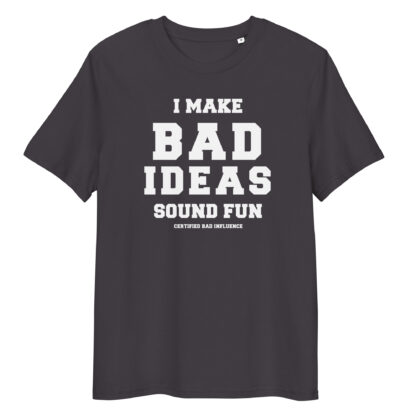 I Make Bad Ideas Sound Fun T-Shirt | Funny Unisex Organic Cotton Tee
