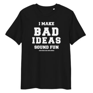 I Make Bad Ideas Sound Fun T-Shirt | Funny Unisex Organic Cotton Tee